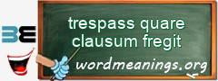 WordMeaning blackboard for trespass quare clausum fregit
